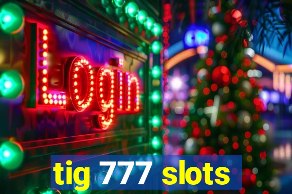 tig 777 slots